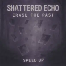 Shattered Echo - Erase The Past (Speed Up)