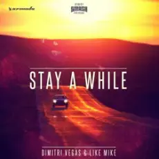 Dimitri Vegas & Like Mike - Stay A While (Extended Mix)