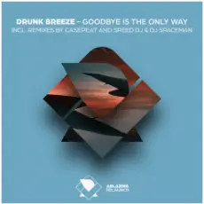 Drunk Breeze - Drunk Breeze - Goodbye Is The Only Way (Speed DJ Remix)