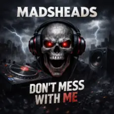 Madsheads - Don't mess with me