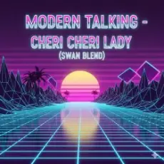 Modern Talking - Cheri Cheri Lady (Swan Blend)