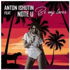 Anton Ishutin Feat Note U - Be My Lover