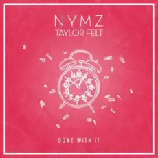 NYMZ & Taylor Felt - Done With It