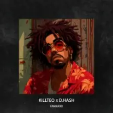 KILLTEQ & D.HASH - Famaxxx