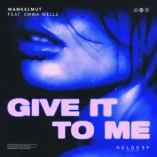 Wankelmut & Emma Wells - Give It To Me