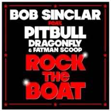 Bob Sinclar feat Pitbull Dragonfly & Fatman Scoop - Rock The Boat (Radio Edit)