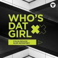 Colin Rouge & Alex Novatsky - Who's Dat Girl