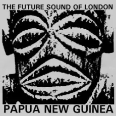 The Future Sound Of London - Papua New Guinea