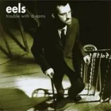 Eels - Trouble with Dreams