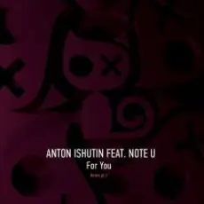 Anton Ishutin & Note U - For You (Nezhdan Remix)