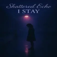 Shattered Echo - I Stay