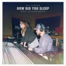 Shy Carter feat. Caitlyn Smith - How Did You Sleep