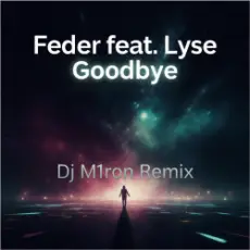 Feder feat. Lyse - Goodbye (Dj M1ron Remix)