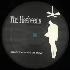 The Hasbeens - Make The World Go Away