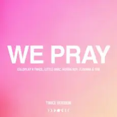 Coldplay - WE PRAY (TWICE Version)