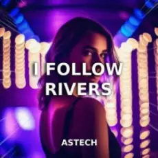 Astech - I Follow Rivers (Techno Version)