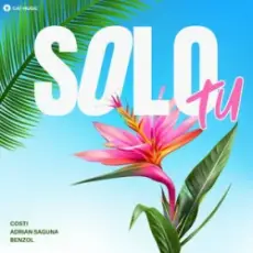 Costi & Adrian Saguna & Benzol - Solo tu