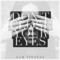 Sam Tinnesz - Don't Close Your Eyes