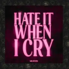 Muffin - Hate It When I Cry