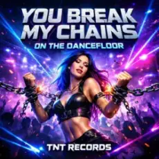 TNT Records - You Break My Chains On The Dancefloor