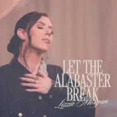 Lizzie Morgan - Let The Alabaster Break / Alabaster Box