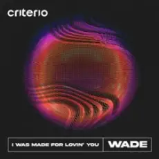 Wade - I Was Made For Lovin' You