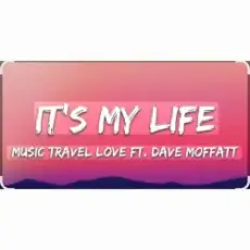 Music Travel Love feat. Dave Moffatt - It's My Life
