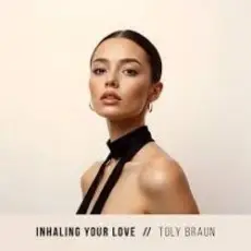 Toly Braun - Inhaling Your Love
