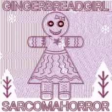 SARCOMA HORROR - GINGERBREADGIRL