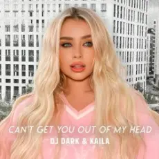 Dj Dark & Kaila - Can't Get You Out Of My Head