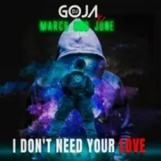 DJ Goja x March and June - I Don't Need Your Love