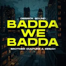 Brother Culture & Eesah & Derrick Sound - Badda We Badda