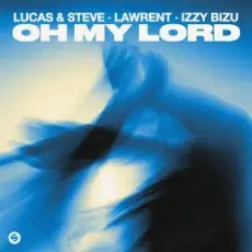 Lucas & Steve & LAWRENT & Izzy Bizu - Oh My Lord