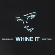 Misha Miller & Blaiz Fayah - Whine It