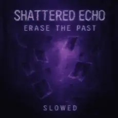 Shattered Echo - Erase The Past (Slowed)