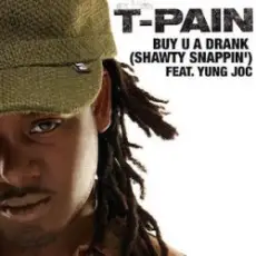 T Pain Ft Yung Joc - Buy U A Drank (Shawty Snappin')