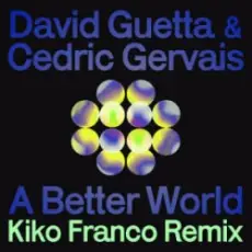 David Guetta & Cedric Gervais - A Better World (Kiko Franco Remix)