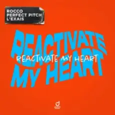 Rocco & Perfect Pitch & L’EXAIS - Reactivate My Heart
