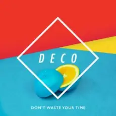 Deco - Don't Waste Your Time
