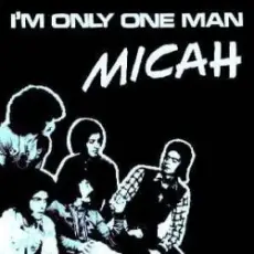Micah - I'm only one man