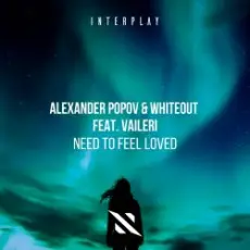 Alexander Popov, Whiteout, VAILERI - Need To Feel Loved