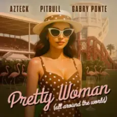 Azteck & Pitbull & Gabry Ponte - Pretty Woman (All Around The World)