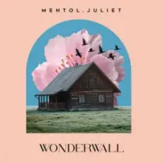 Mentol & Juliet - Wonderwall