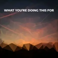 Djowey - What you're doing this for