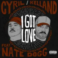I Got Love - CYRIL & Kelland & Nate Dogg
