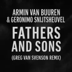 Armin van Buuren & Geronimo Snijtsheuvel - Fathers and Sons (Greg Van Svenson Remix)