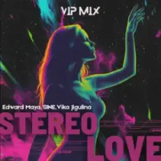 Edward Maya & SINE & Vika Jigulina - STEREO LOVE (VipMix)