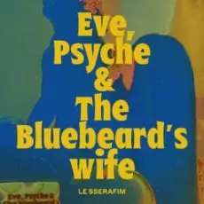 LE SSERAFIM - Eve, Psyche & the Bluebeard's wife