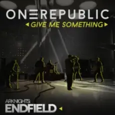 OneRepublic - Give Me Something (for Arknights Endfield)