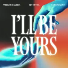 Whisnu Santika & Rey Putra & Cosmo Kent - I'll Be Yours